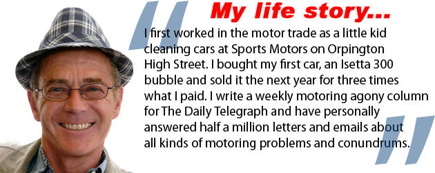 I first worked in the motor trade as a little kid cleaning cars at Sports Motors on Orpington High Street. I bought my first car car, an Isetta 300 bubble and sold it the next year for three times what I paid. I write a weekly motoring agony column for the Daily Telegraph and have personally answered half a million letters and emails about all kinds of motoring problems and conumdrums.